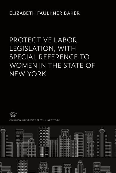 Protective Labor Legislation With Special Reference to Women in the State of New York
