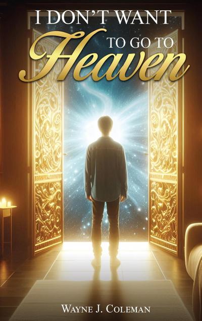 I Don’t Want to Go to Heaven