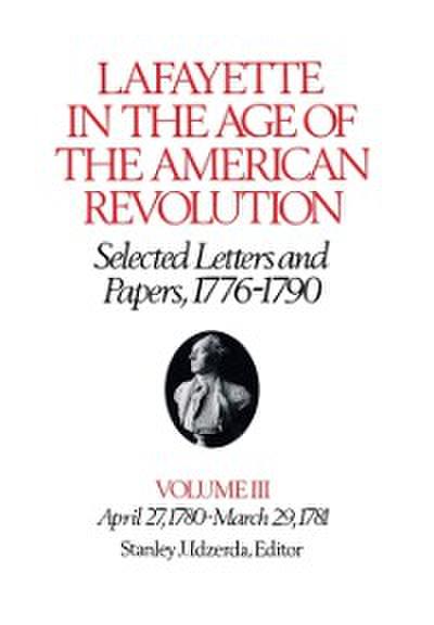 Lafayette in the Age of the American Revolution-Selected Letters and Papers, 1776-1790