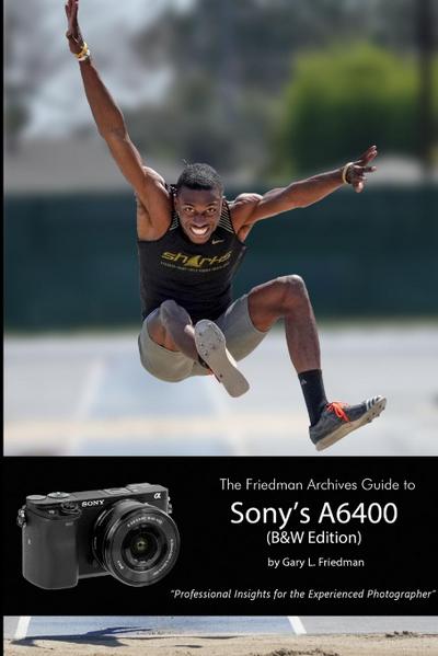 The Friedman Archives Guide to Sony’s Alpha 6400 (B&W Edition)