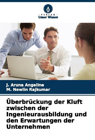 Überbrückung der Kluft zwischen der Ingenieurausbildung und den Erwartungen der Unternehmen