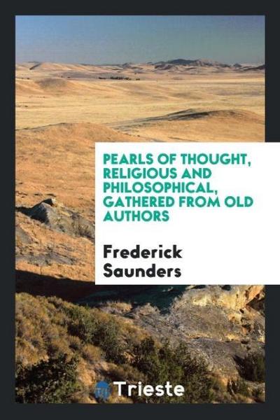 Pearls of thought, religious and philosophical, gathered from old authors