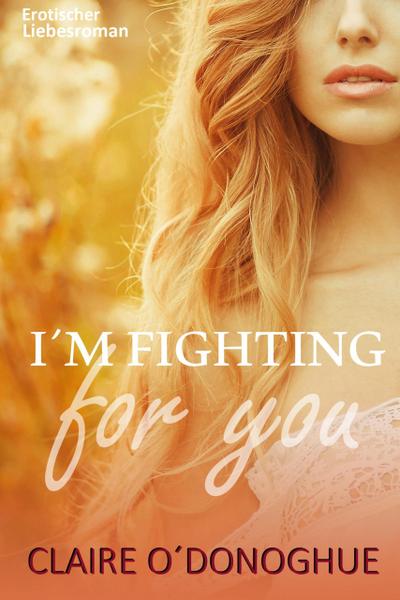 I´M FIGHTING for You (Erotischer Liebesroman)