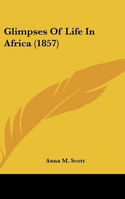 Glimpses Of Life In Africa (1857)
