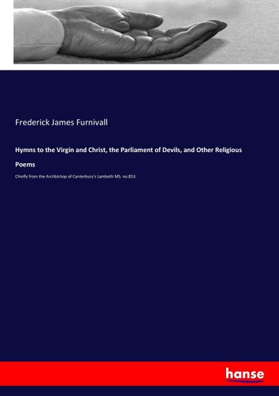 Hymns to the Virgin and Christ, the Parliament of Devils, and Other Religious Poems