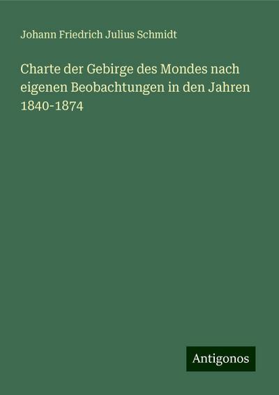 Schmidt, J: Charte der Gebirge des Mondes nach eigenen Beoba