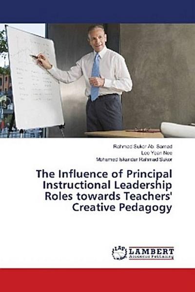 The Influence of Principal Instructional Leadership Roles towards Teachers’ Creative Pedagogy