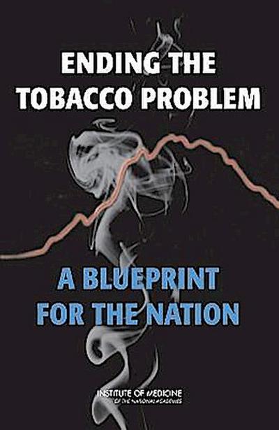 Ending the Tobacco Problem: A Blueprint for the Nation [With CDROM]