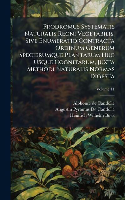 Prodromus Systematis Naturalis Regni Vegetabilis, Sive Enumeratio Contracta Ordinum Generum Specierumque Plantarum Huc Usque Cognitarum, Juxta Methodi Naturalis Normas Digesta