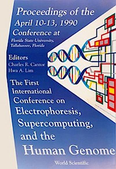 Electrophoresis, Supercomputing And The Human Genome - Proceedings Of The First International Conference