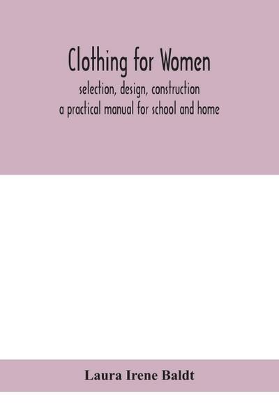 Clothing for women; selection, design, construction; a practical manual for school and home