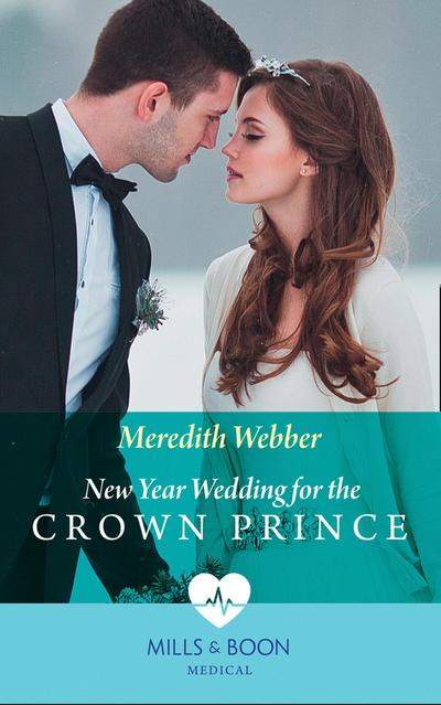New Year Wedding For The Crown Prince (Mills & Boon Medical)