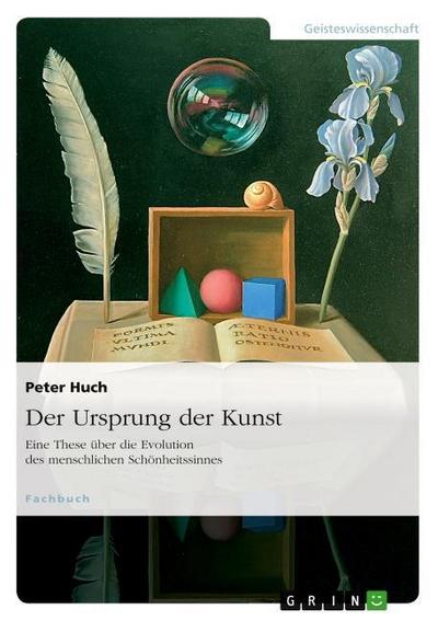 Der Ursprung der Kunst. Eine These über die Evolution des menschlichen Schönheitssinnes