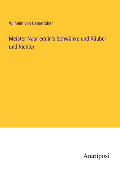 Meister Nasr-eddin’s Schwänke und Räuber und Richter