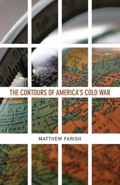 The Contours of America's Cold War - Matthew Farish