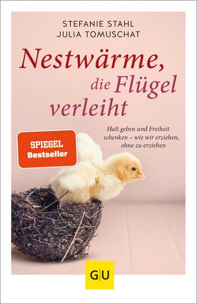 Nestwärme, die Flügel verleiht: Halt geben und Freiheit schenken - wie wir erziehen, ohne zu erziehen (GU Einzeltitel Partnerschaft & Familie)