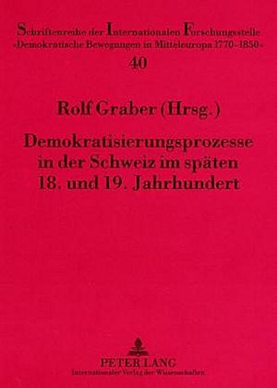 Demokratisierungsprozesse in der Schweiz im späten 18. und 19. Jahrhundert