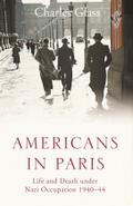Americans in Paris: Life and Death under Nazi Occupation 1940?44