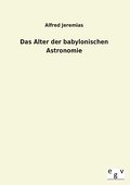 Das Alter der babylonischen Astronomie