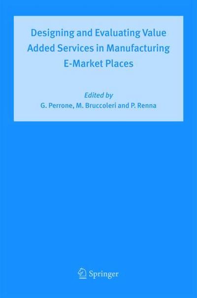 Designing and Evaluating Value Added Services in Manufacturing E-Market Places