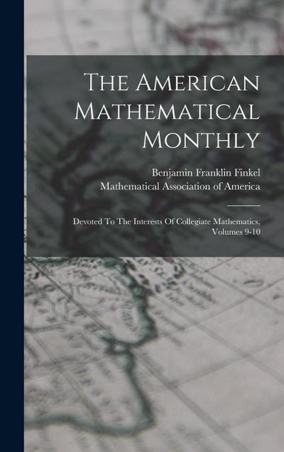 The American Mathematical Monthly: Devoted To The Interests Of Collegiate Mathematics, Volumes 9-10