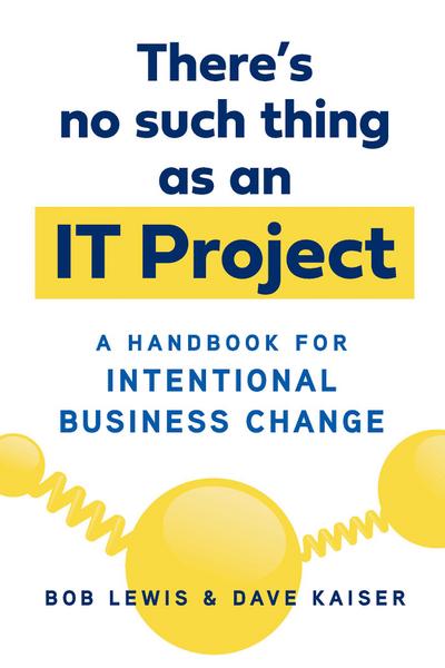 There’s No Such Thing as an IT Project