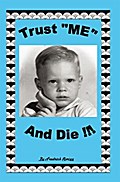 Trust "Me" and Die