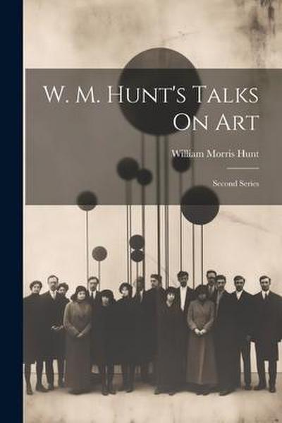 W. M. Hunt’s Talks On Art: Second Series