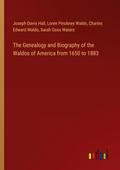 The Genealogy and Biography of the Waldos of America from 1650 to 1883