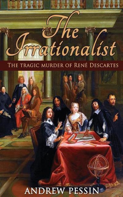 The Irrationalist: The Tragic Murder of René Descartes