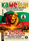 Kamerun, wir sagen Nein: verborgene Wahrheiten einer weißen kolonialen Kreation - die Neuerfindung einer Nation - Band 2: Kamerun im Blutregen - Millionen Tote ohne Begräbnis, Trauerfeiern verboten