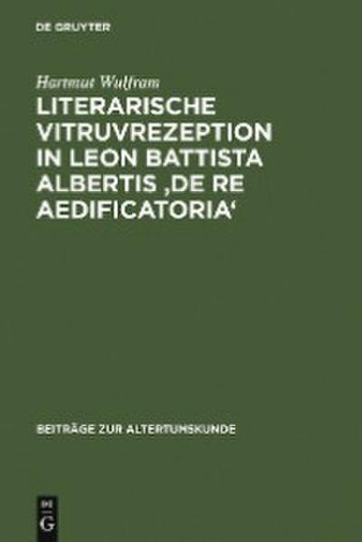 Literarische Vitruvrezeption in Leon Battista Albertis ’De re aedificatoria’