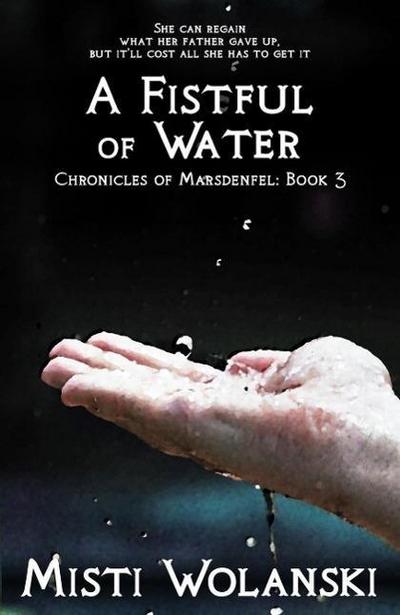 A Fistful of Water (Chronicles of Marsdenfel, #3)