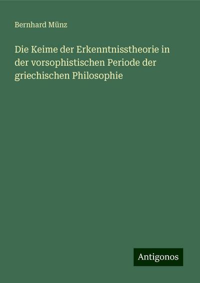 Münz, B: Keime der Erkenntnisstheorie in der vorsophistische