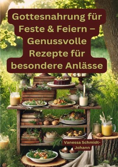 Gottesnahrung für Feste & Feiern - Genussvolle Rezepte für besondere Anlässe
