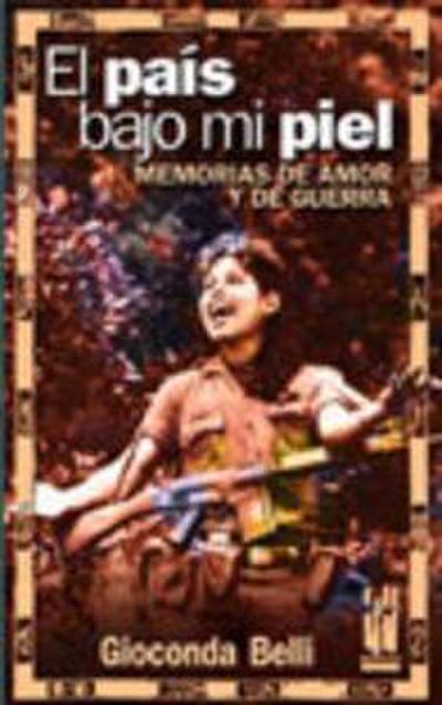 El país bajo mi piel : memorias de amor y de guerra