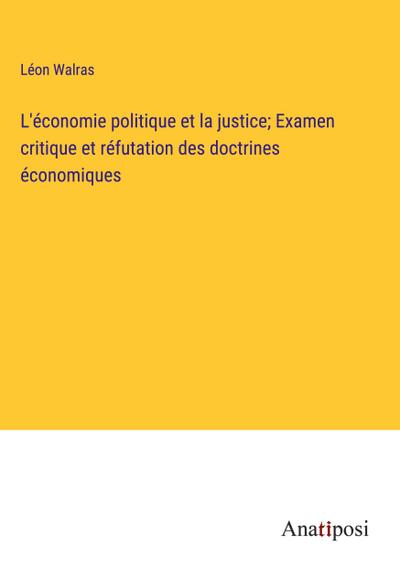 L’économie politique et la justice; Examen critique et réfutation des doctrines économiques