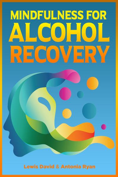 Mindfulness for Alcohol Recovery (Stop Drinking Books)