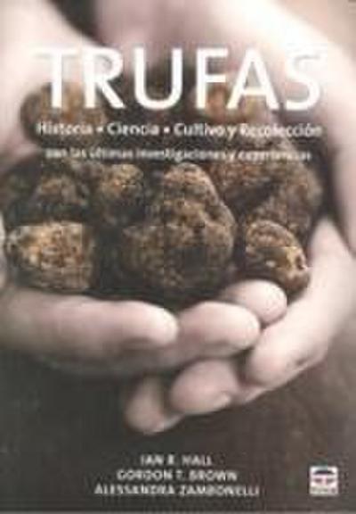 Trufas : historia, ciencia, cultivo y recolección con las últimas investigaciones y experiencias