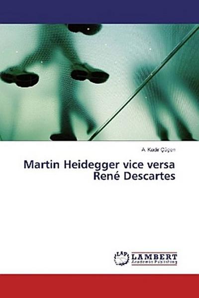 Martin Heidegger vice versa René Descartes