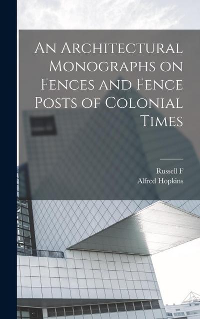 An Architectural Monographs on Fences and Fence Posts of Colonial Times