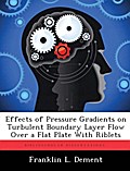 Effects of Pressure Gradients on Turbulent Boundary Layer Flow Over a Flat Plate with Riblets