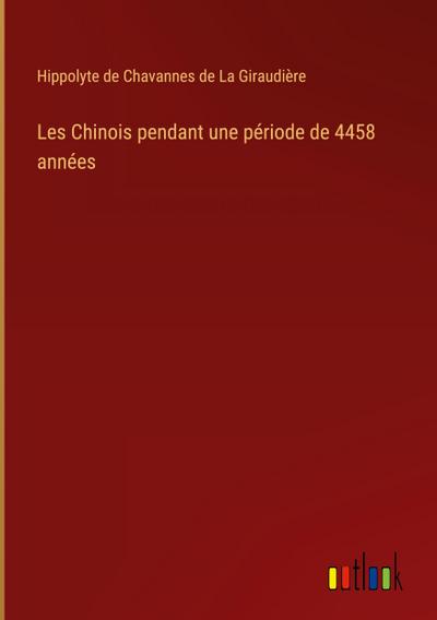 Les Chinois pendant une période de 4458 années