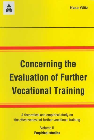 Concerning the Evaluation of Further Vocational Training: A theoretical and empirical study on the effectiveness of further vocational training. Volume 2: Empirical studies