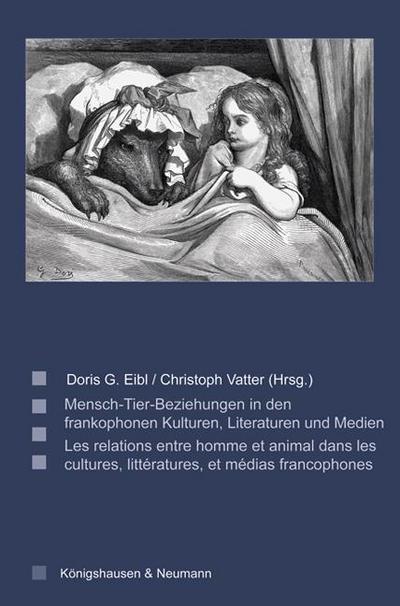 Mensch-Tier-Beziehungen in den frankophonen Kulturen, Literaturen und Medien/Les relations entre homme et animal dans les cultures, littératures, et médias francophones