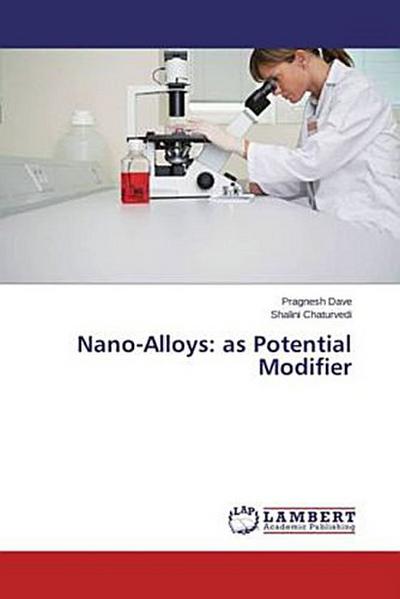 Nano-Alloys: as Potential Modifier