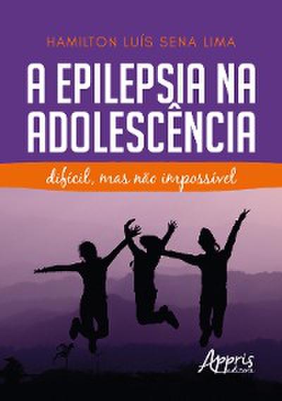 A Epilepsia na Adolescência: Difícil, Mas Não Impossível