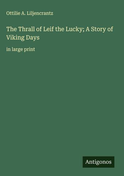 The Thrall of Leif the Lucky; A Story of Viking Days