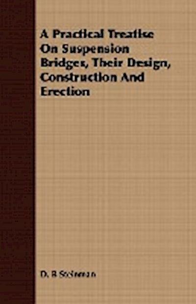 A Practical Treatise On Suspension Bridges, Their Design, Construction And Erection