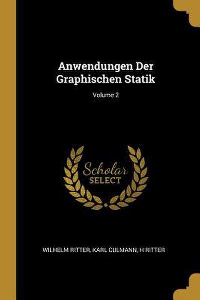 Anwendungen Der Graphischen Statik; Volume 2